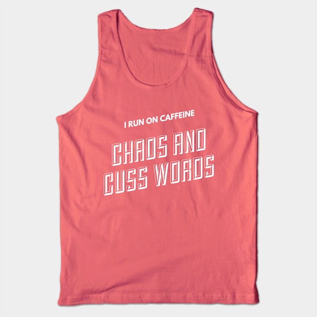 I run on caffeine, chaos and cuss words (text) Tank Top by PersianFMts